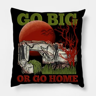 Excavator Go Big or Go Home Pillow