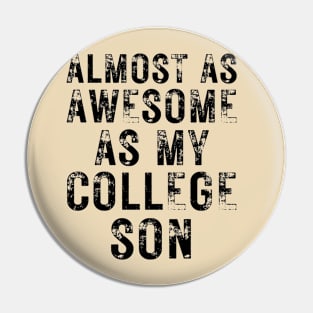 Almost as Awesome As My College Son Pin