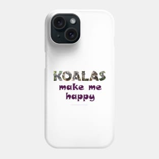 Koalas make me happy - wildlife oil painting word art Phone Case