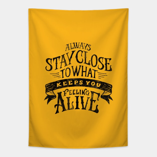 ALWAYS STAY CLOSE TO WHAT KEEPS YOU FELLING ALIVE Tapestry by vincentcousteau