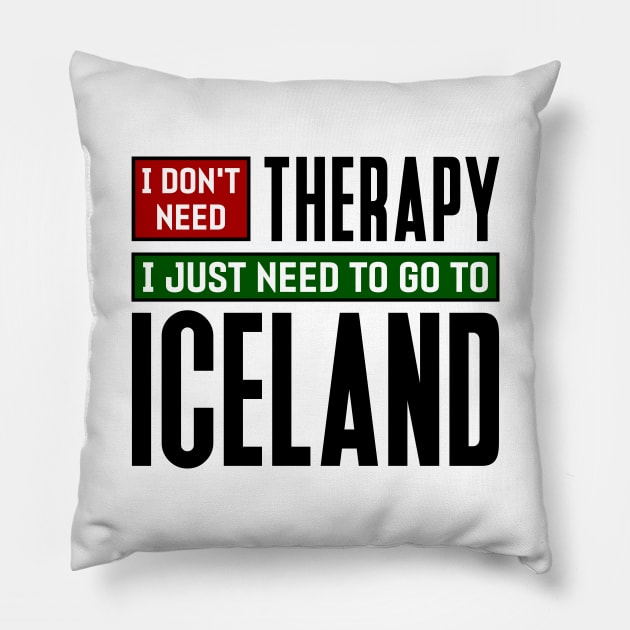 I don't need therapy, I just need to go to Iceland Pillow by colorsplash