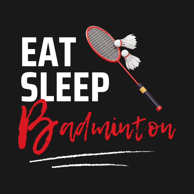 Eat Sleep Badminton by Qibar Design