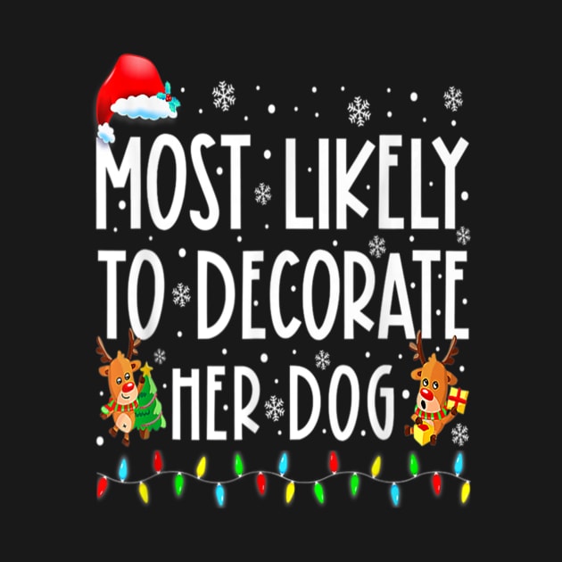 Most Likely To Decorate Her Dog Funny Christmas by PlumleelaurineArt