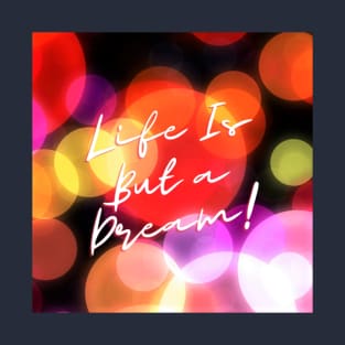 Life Is But a Dream! T-Shirt