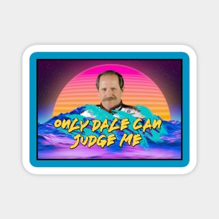 Only Dale Can Judge Me Magnet