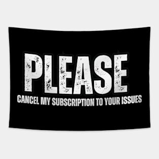 PLEASE , CANCEL MY SUBSCRIPTION TO YOUR ISSUES Tapestry