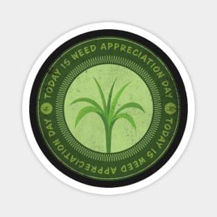 Today is Weed Appreciation Day Magnet