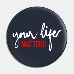 Your life matter Pin