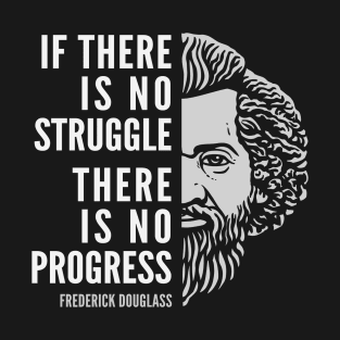 Frederick Douglass Inspirational Quote: If There Is No Struggle T-Shirt