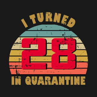 28th Birthday Gift For Him and Her I Turned 28 In Quarantine T-Shirt