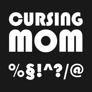 Cursing Mom T-Shirt