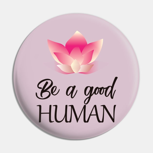 Be a good human(dark lettering) Pin by ArteriaMix