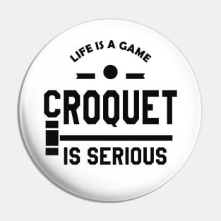 Croquet - Life is a game croquet is a serious Pin