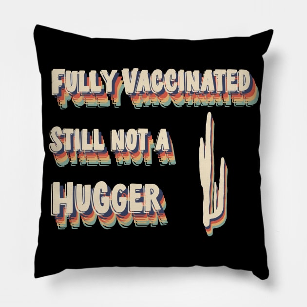 Fully Vaccinated Still Not A Hugger Pillow by UnderDesign