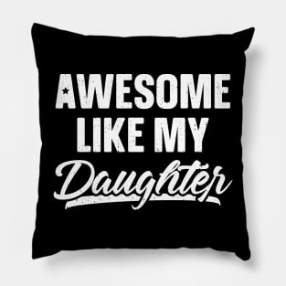 Awesome Like My Daughter Shirt Gift Funny Father's Day Pillow