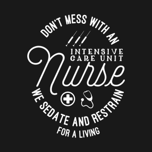 ICU Nurse | We Sedate And Restrain For A Living | Fun T-Shirt