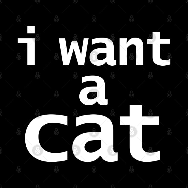 I Want a Cat Funny Typography by ellenhenryart