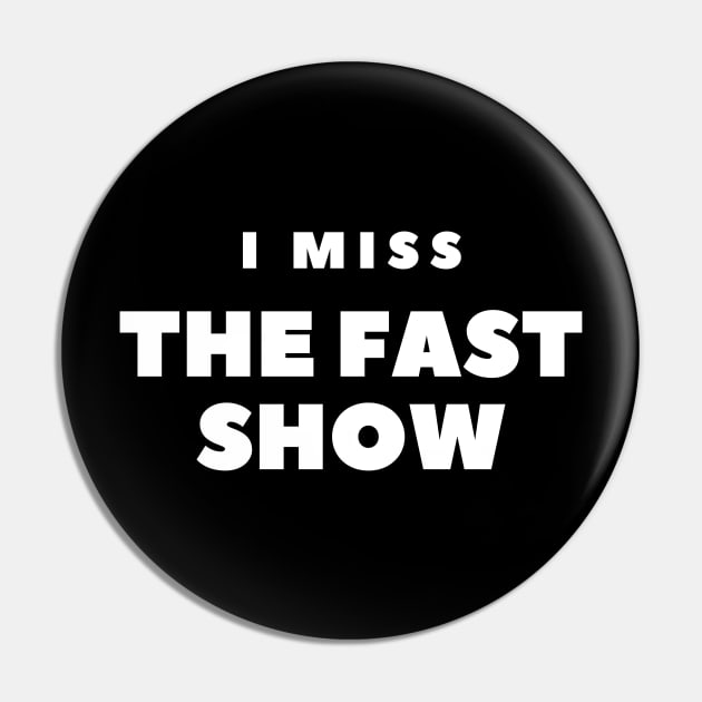 I MISS THE FAST SHOW Pin by FabSpark