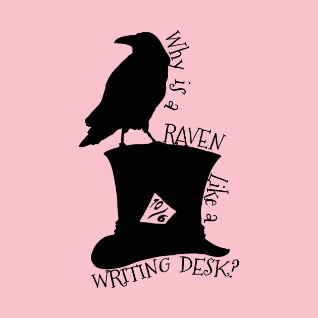 Why Is A Raven Like A Writing Desk Alice In Wonderland Mad Hatter
