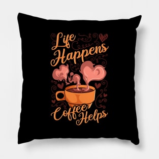 Funny Life Happens Coffee Helps Caffeine Addict Pillow