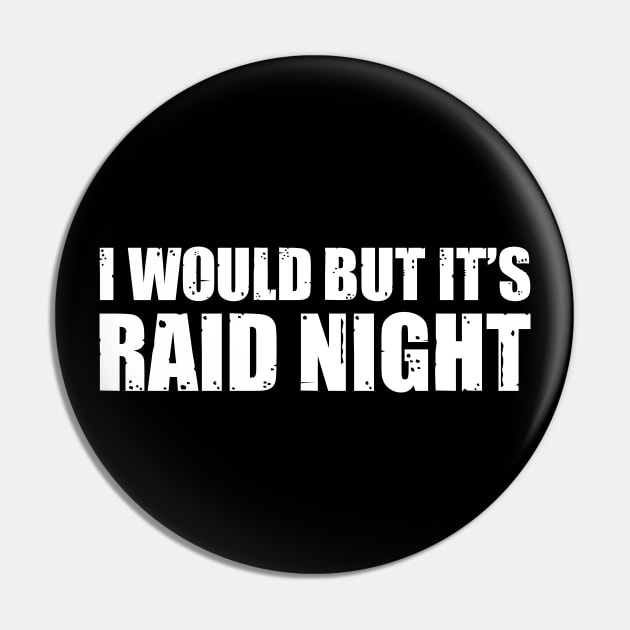 Raid Night MMO Lover Raid Gamer - I would but it's Raid Night Pin by Zen Cosmos Official