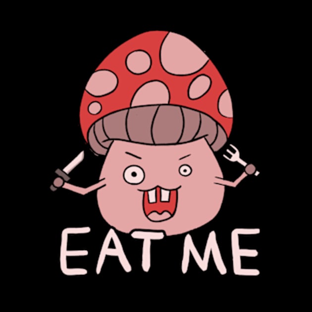 crazy mushroom "Eat me" by sungraphica