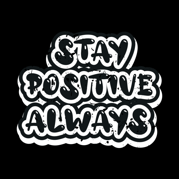 Stay Positive Always by T-Shirt Attires