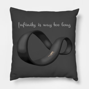 Infinity is Way Too Long Pillow