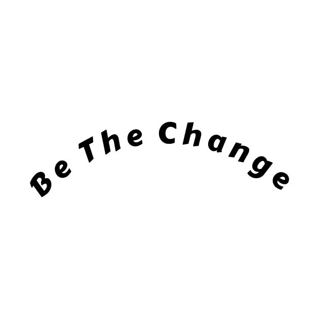 Be The Change T-Shirt by aim apparel