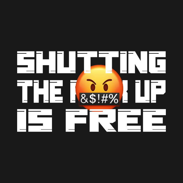 Shutting the fuck up is free by NyteVisions