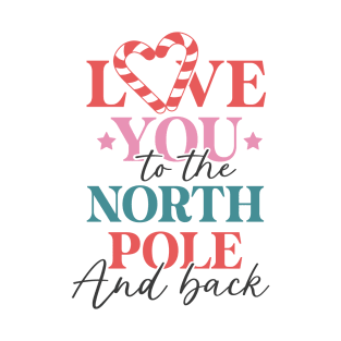 Love You To The North Pole And Back T-Shirt