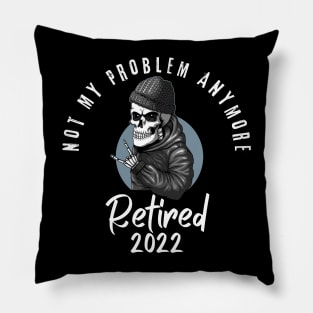 Retired 2022 Not My Problem Anymore Pillow