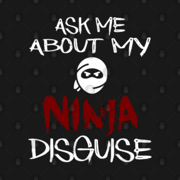 have you seen my ninja disguise