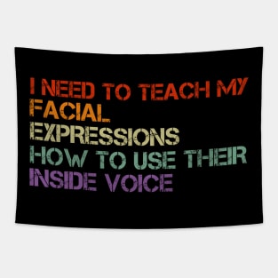 I Need To Teach My Facial Expressions How Use Their Inside Voice Tapestry