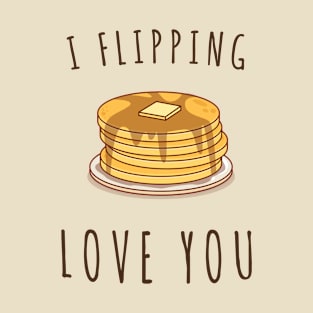 I Flipping Love You T-Shirt