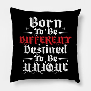 Born To Be Different, Destined To Be Unique Pillow