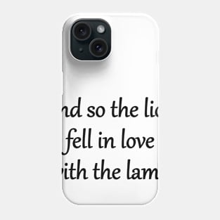And so the lion fell in love with the lamb Phone Case