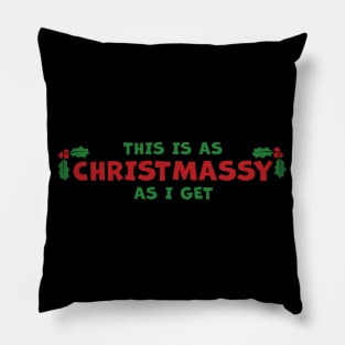 As Christmassy As I Get Pillow