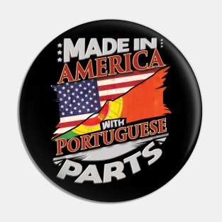 Made In America With Portuguese Parts - Gift for Portuguese From Portugal Pin