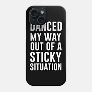 Danced my way out of a sticky situation Phone Case