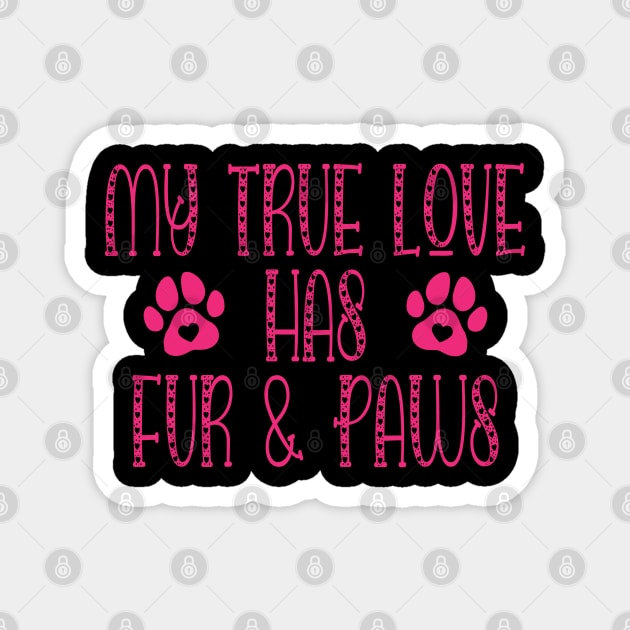 My true Love Has Fur And Paws Dog Lover Magnet by Rosemarie Guieb Designs