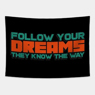 Follow your dreams, they know the way Tapestry