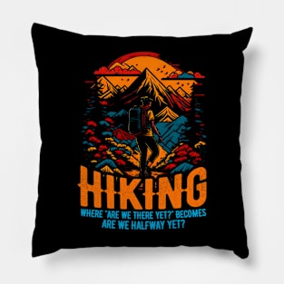 Hiking: Where "Are we there yet?" becomes "Are we halfway yet?" Funny Pillow