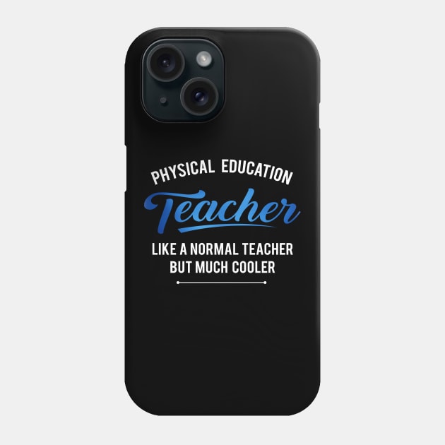'Physical Education Teacher' Witty Teacher Quote Gift Phone Case by ourwackyhome