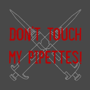 Don't Touch My Pipettes Red - Grumpy science lab notes T-Shirt