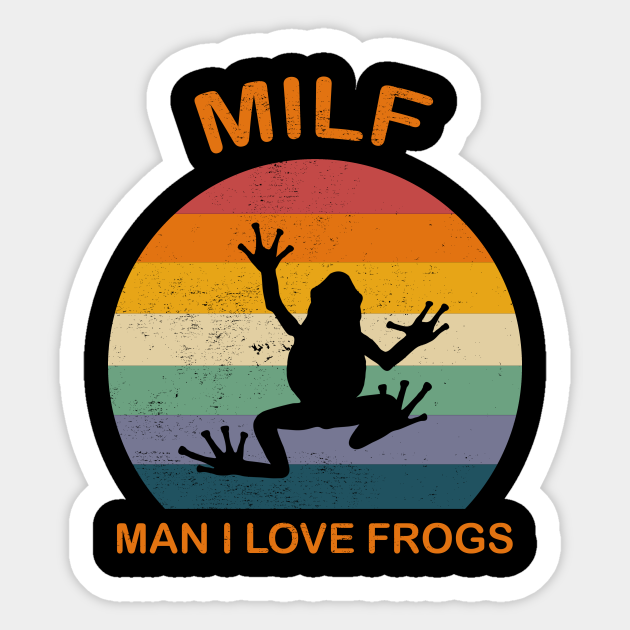 MILF Man I Love Frogs - Milf Man I Love Frogs - Sticker