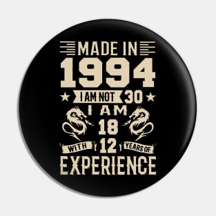 Made In 1994 I Am Not 30 I Am 18 With 12 Years Of Experience Pin