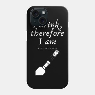 I drink, therefore I am Phone Case