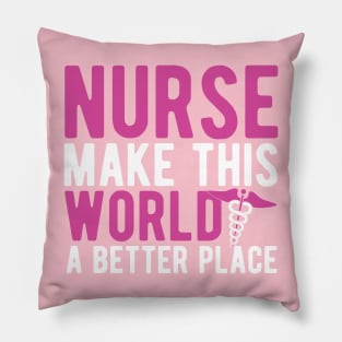 Nurse make this world a better place Pillow