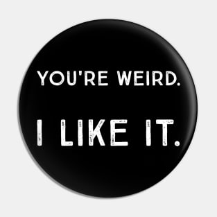 You're Weird. I Like It. Cute Geeky Humor Quote Saying Pin